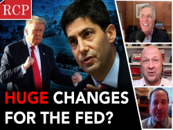 RCP Podcast: The Fed's Future, Transcending Emotional Politics, Why Make Don Lemon a Martyr?